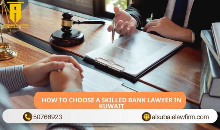 How to Choose a Skilled Bank Lawyer in Kuwait